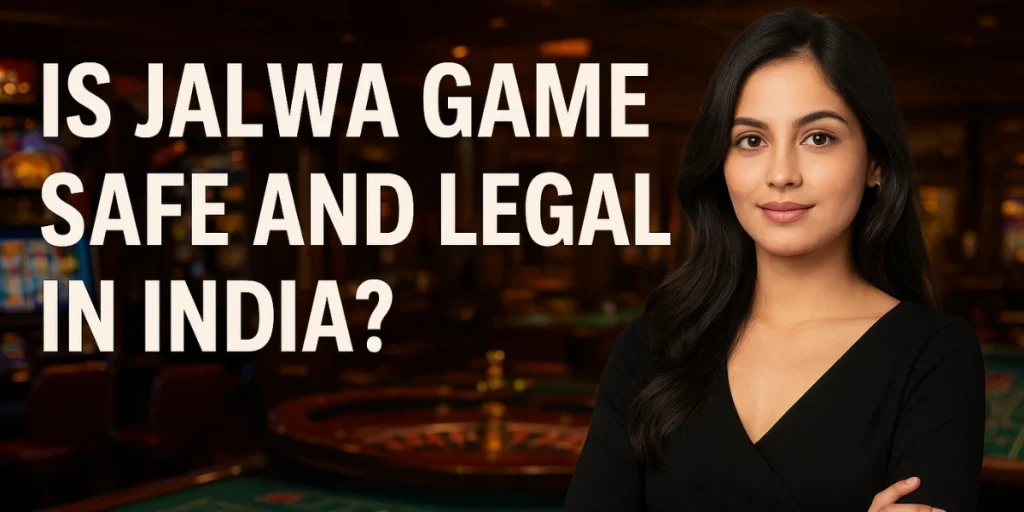 Is Jalwa Game Safe and Legal in India