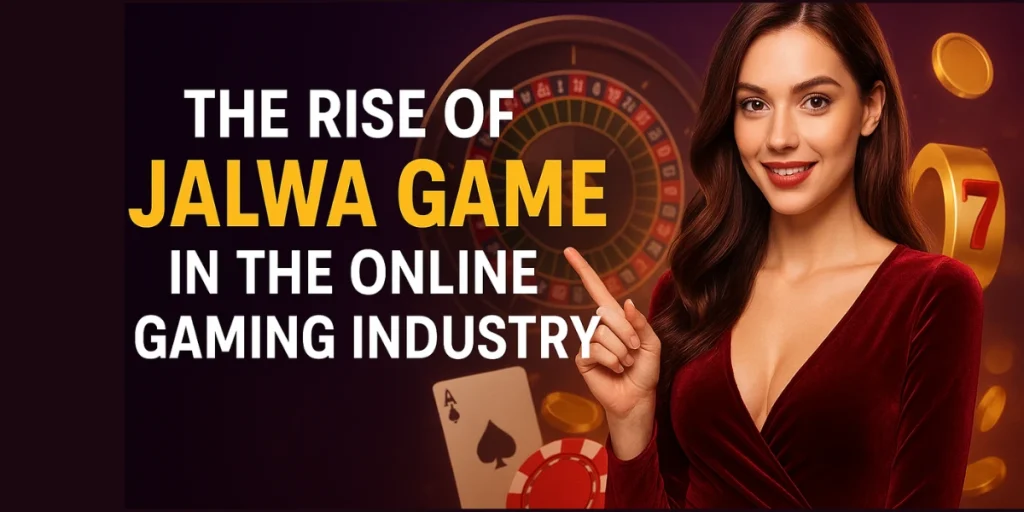 The Rise of Jalwa Game in the Online Gaming Industry
